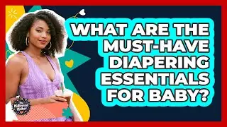 What Are the Must-Have Diapering Essentials for Baby?