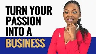 How To Turn Your Passion Into A Successful Business📈 (5 Steps Explained) | Monetizing Your Passion