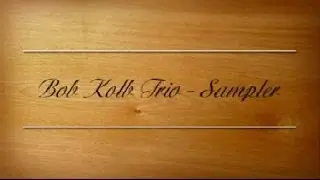 Bob Kolb Trio - Sampler