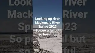 Mackenzie River Spring breakup 2023 Always excited to see the breakup, such power yet so beautiful