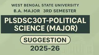 WBSU | B.A. Major 3rd Semester PLSDSC303T-POLITICAL SCIENCE (MAJOR) SUGGESTION 2025-26