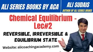 Chemical Equilibrium Lecture 2: Reversible, Irreversible & Equilibrium Constant by Sir Ali Sudais