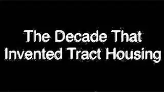 The Decade That Invented Tract Housing
