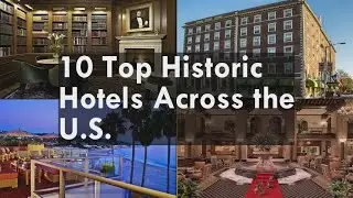 10 Top Historic Hotels Across the U.S
