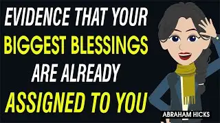 Evidence That Your Biggest Blessings Are Already Assigned to You ✨🔥 Abraham Hicks 2025