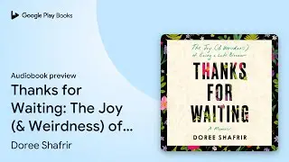 Thanks for Waiting: The Joy (& Weirdness) of&hellip; by Doree Shafrir &middot; Audiobook preview