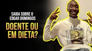 Edgar Domingos - Doente ou em dieta? Entenda tudo
