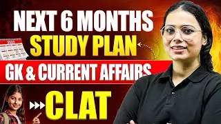 Don&rsquo;t Miss This: CLAT GK & CA Study Plan (Next 6 Months)