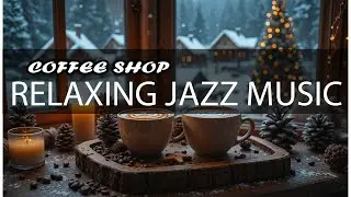 Sweet Christmas Jazz 🎄☕❄️ Smooth Jazz Instrumental & Bossa Nova Christmas Piano for Holiday Relax