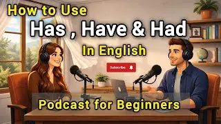 How to use Has, Have & Had in English | Real English Conversation | English Edge Podcast 