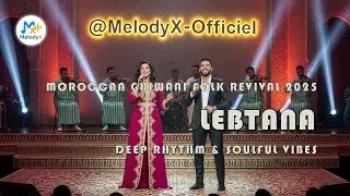 Lebtana 2025 🎶 | Moroccan Ghiwani Folk Revival 🌙| Deep Rhythm & Soulful Vibes 🇲🇦 🎵| MelodyX Officiel