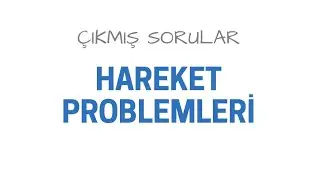 HAREKET PROBLEMLERİ ÇIKMIŞ SORULAR