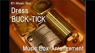Dress/BUCK-TICK [Music Box] (Anime 
