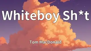 Tom MacDonald - Whiteboy Sh*t (Lyrics)