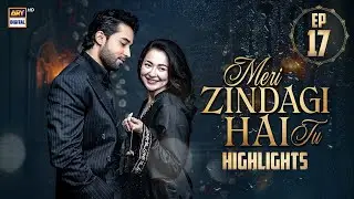 Meri Zindagi Hai Tu Episode 17 | Highlights | Hania Aamir | Bilal Abbas Khan | ARY Digital Drama