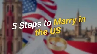 5 Steps to Marry in the US as a UK Citizen 🇺🇸💍