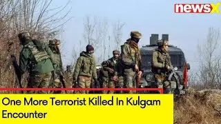 One More Terrorist Killed In Kulgam Encounter | Search Operation Still Underway | NewsX
