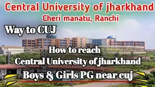 How to reach Central University of jharkhand | way to Cuj | The information world | #cuj