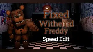 [FNAF 2] - Speed Edit Fixed Withered Freddy