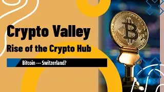 Inside Zug: How Bitcoin and Crypto Transformed Switzerland&rsquo;s Crypto Valley | Documentary