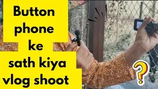 button phone ke sath kiya vlog shoot 😳😂...