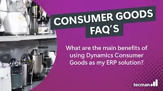 What are the main benefits of using Dynamics Consumer Goods as my ERP solution?