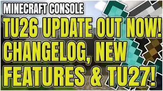 Minecraft Xbox 360: TU26 UPDATE IS OUT NOW! |  CHANGELOG, FEATURES & TU27!