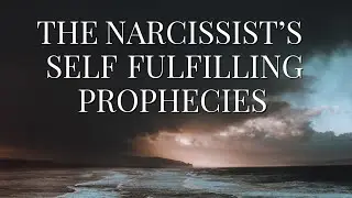 THE NARCISSIST'S SELF FULFILLING PROPHECIES