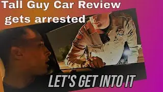 Tall Guy Car Reviews (Corey Barrett) Arrested