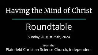 Having the Mind of Christ — Sunday, August 25th, 2024 Roundtable