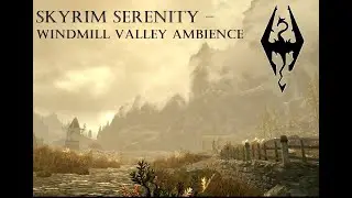 Skyrim Serenity &ndash; Windmill Valley Ambience for Sleep & Study
