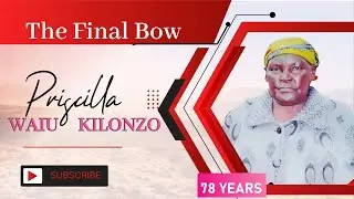 BURIAL SERVICE OF THE LATE PRISCILLA WAIU KILONZO (1947-2025)