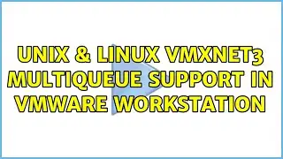 Unix & Linux: vmxnet3 multiqueue support in vmware workstation