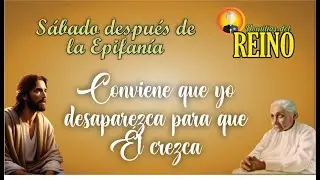 Conviene que yo desaparezca para que Él crezca - Sábado después de la Epifanía