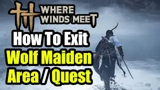 Where Winds Meet - How To Exit Wolf Maiden Boss Area (Yes... cant believe this needs a guide)