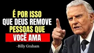 Deus Te AFASTE de PESSOAS que Voc&ecirc; AMA, Mas por Estes MOTIVOS que NINGU&Eacute;M TE CONTA! | Billy Graham