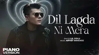 Dil Lagda Ni Mera (Piano Version) - Lil Golu | Artist Immense