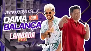 Dama Que Balan&ccedil;a 💃 &ndash; Marcynho Sensa&ccedil;&atilde;o & Z&eacute; Felipe 🎤 (VERS&Atilde;O LAMBADA) 🕺 | Rannyel Remix 🔥