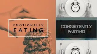 Overcoming emotional eating and having the mindset to consistently fast