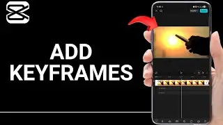 How to Add Keyframes in CapCut Mobile