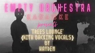 Hayden - Trees Lounge {with backing vocals} (KARAOKE)
