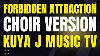 FORBIDDEN ATTRACTION (CHOIR VERSION)💕KUYA J MUSIC TV💕COMPOSITION 13