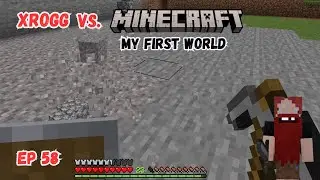 Xrogg Vs. Minecraft - My First World - Ep 58