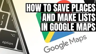 How To Save Places in Google Maps & Create Private Lists (TUTORIAL)