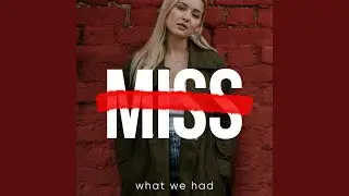 i DON&rsquo;T miss what we had