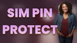 How Does a SIM PIN Protect Your Phone from Theft?