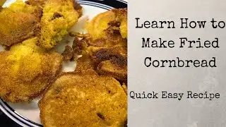 Cornmeal Series Part 1 Recipe 2  - Fried  Southern Cornbread and Learn How to make it - Easy