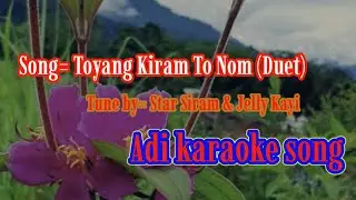 Toyang Kiram To Nom Duet Song||Clear Karaoke Adi Song||