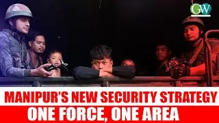 MANIPUR&rsquo;S NEW SECURITY STRATEGY: ONE FORCE, ONE AREA