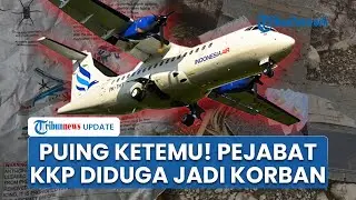 Rangkuman Pesawat ATR 400 Hilang Kontak: Pejabat KKP Jadi Korban, Puing Pesawat Ditemukan Terpisah
